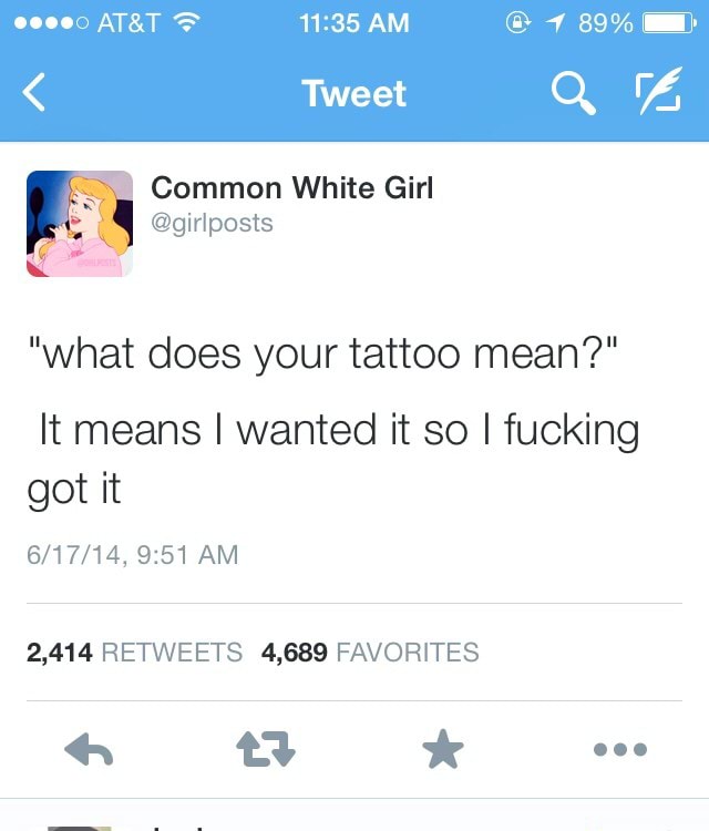 common-white-girl-what-does-your-tattoo-mean-it-means-i-wanted-it-so