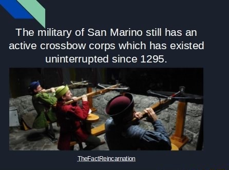 The military of San Marino still has an active crossbow corps which has ...