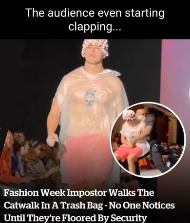 The audience even starting clapping... Fashion Week Impostor Walks The ...