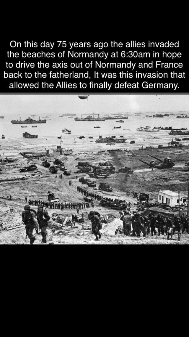 On this day 75 years ago the allies invaded the beaches of Normandy at