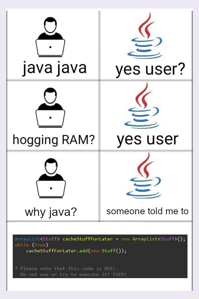 De java java I yes user? hogging RAM? yes user why java? someone told ...