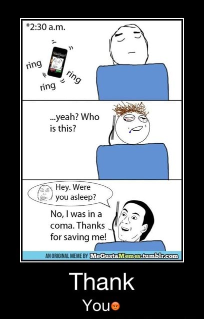 Is This Hey Were You Asleep Iwas Ina Coma Thanks I For Saving Me Thank You Ifunny
