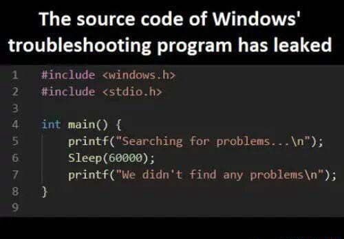 The Source Code Of Windows Troubleshooting Program Has Leaked Include Windows H 2 Include Stdio H Int Main 5 Print For Problems N Sleep 7 Print Didn T Find Any