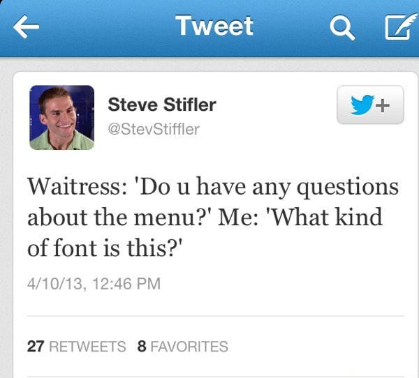 waitress-do-u-have-any-questions-about-the-menu-me-what-kind-of-font-is-this-27-retweets