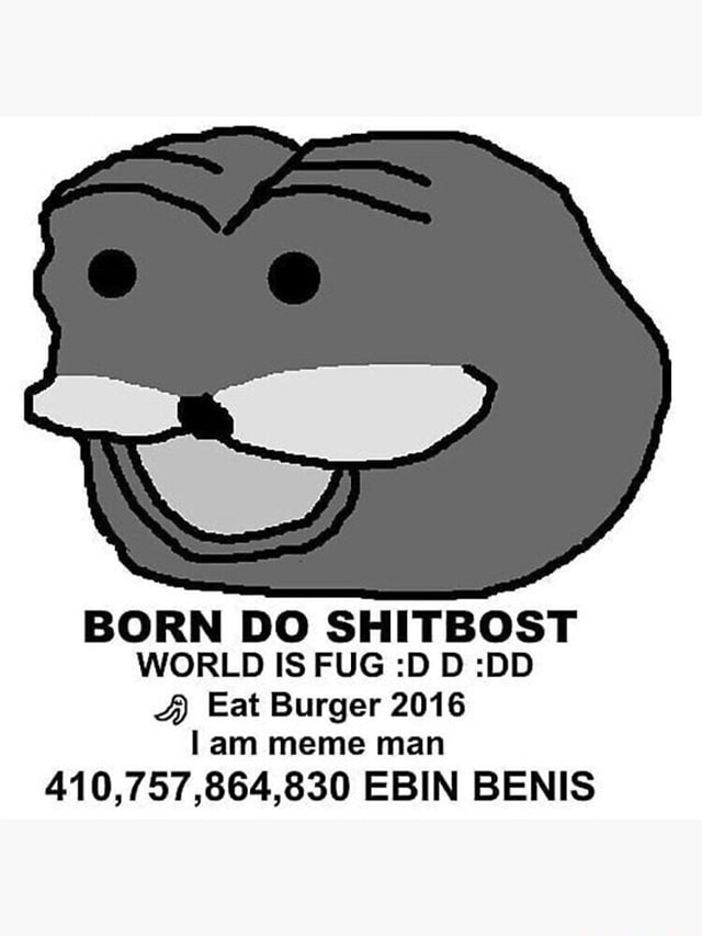 BORN DO SHITBOST WORLD IS FUG :D D :DD Eat Burger 2016 lam meme man ...