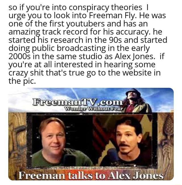 So if you're into conspiracy theories I urge you to look into Freeman ...