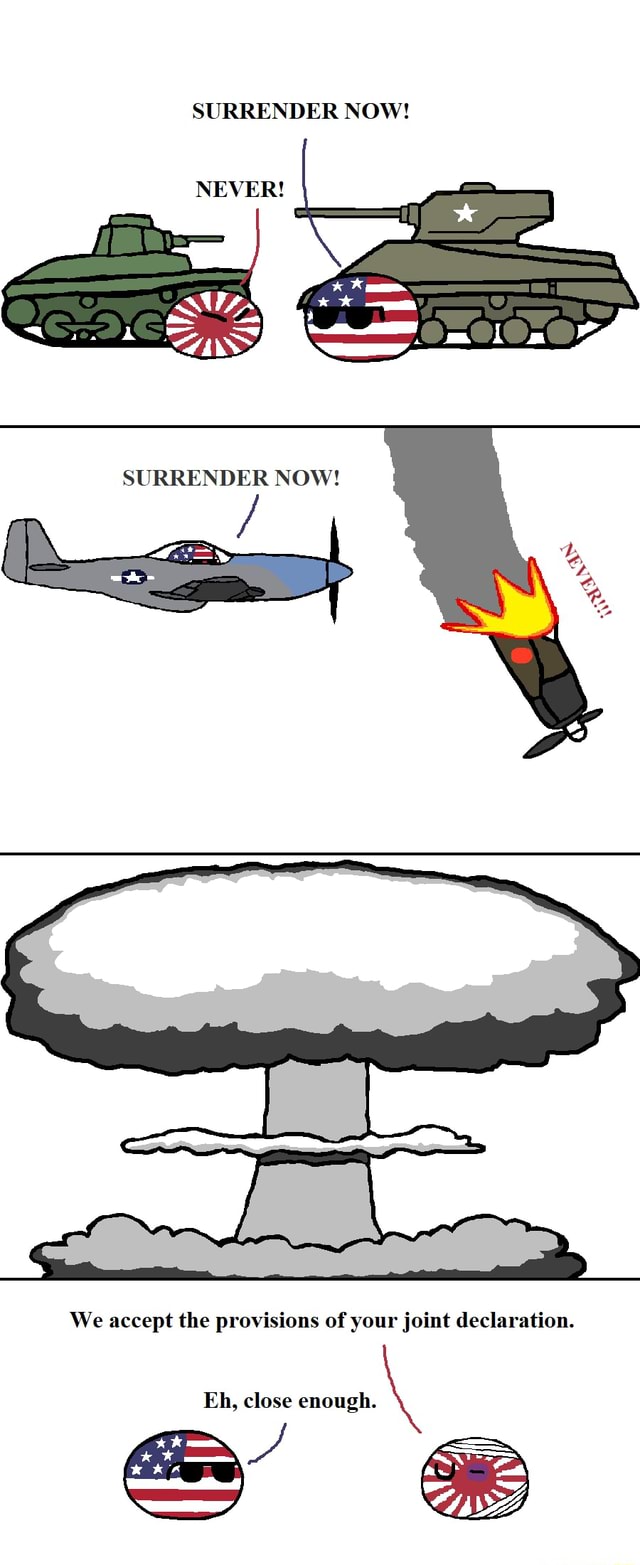 SURRENDER NOW! NEVER! SURRENDER NOW! We accept the provisions of your ...