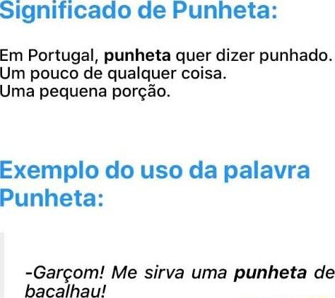 Significado de Punheta: Em Portugal, punheta quer dizer punhado. Um ...