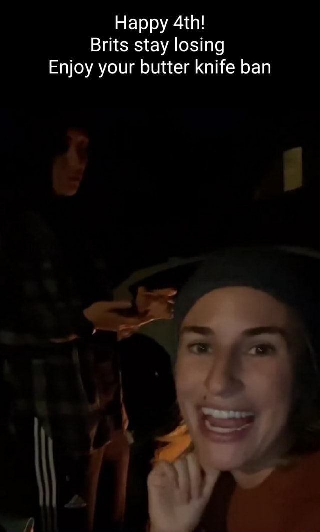 Happy Brits stay losing Enjoy your butter knife ban ry iFunny