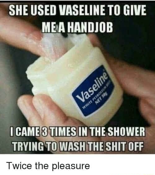 She Used Vaseline To Give Mea Handjob Times In The Shower Trying Off