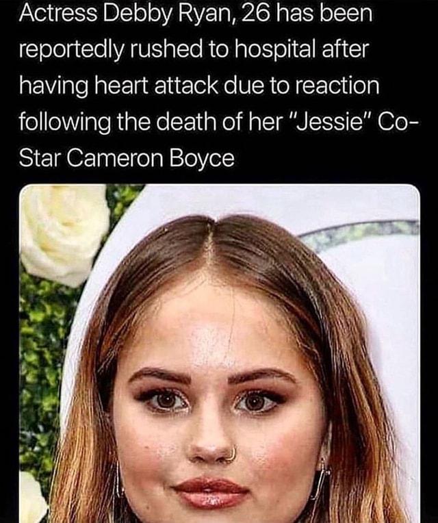 Debby Ryan Hardcore Porn - Actress Debby Ryan, 26 has been reportedly rushed to hospital after having  heart attack due to reaction following the death of her â€Jessieâ€ Co- Star  Cameron Boyce - iFunny :)