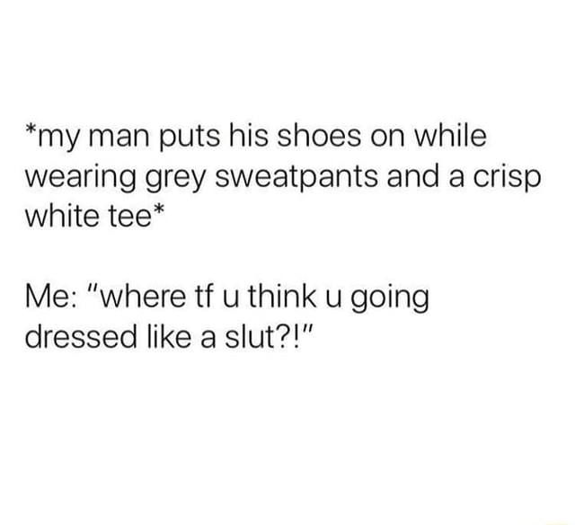 my man wears grey sweatpants