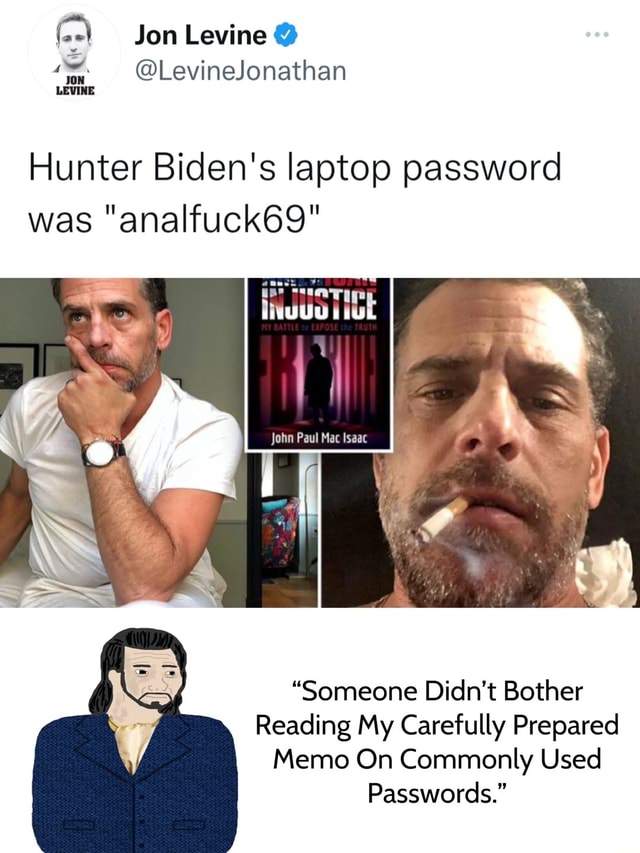 Jon Levine Hunter Biden's laptop password was "analfuck69" JUSTICE John