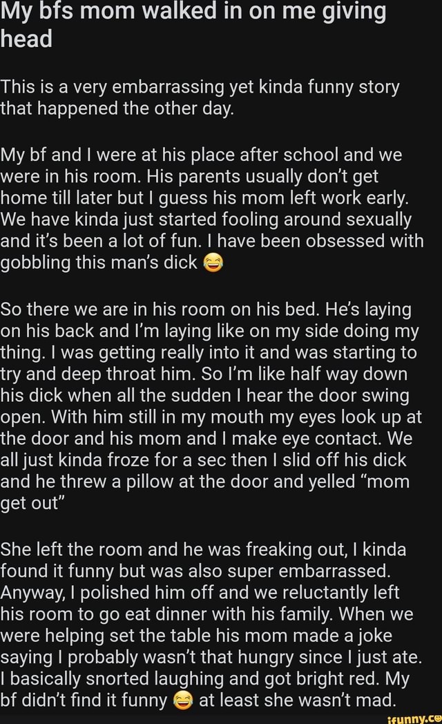 My bfs mom walked in on me giving head This is a very embarrassing yet ...