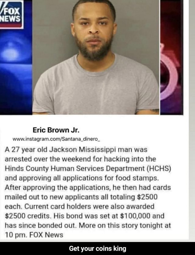 NEWS Eric Brown Jr. A 27 year old Jackson Mississippi man was arrested