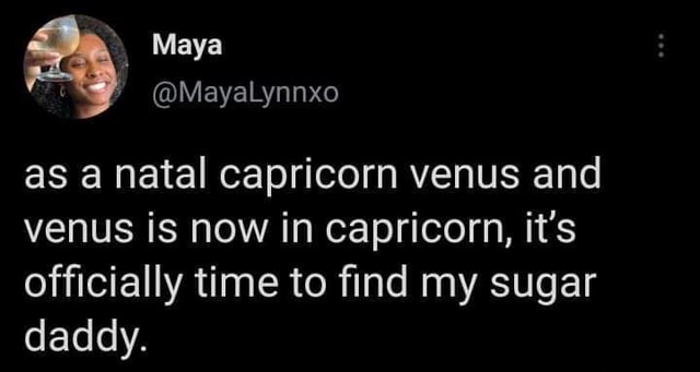 Maya as a natal capricorn venus and venus is now in capricorn, it's ...