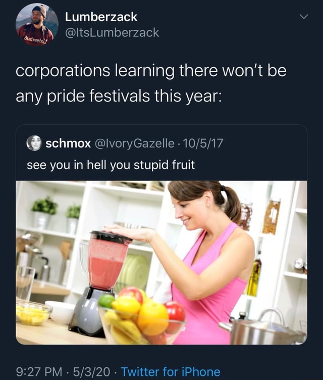Corporations Learning There Won T Be Any Pride Festivals This Year 10 5 17 See You In Hell You Stupid Fruit 9 27 Pm Twitter For Iphone
