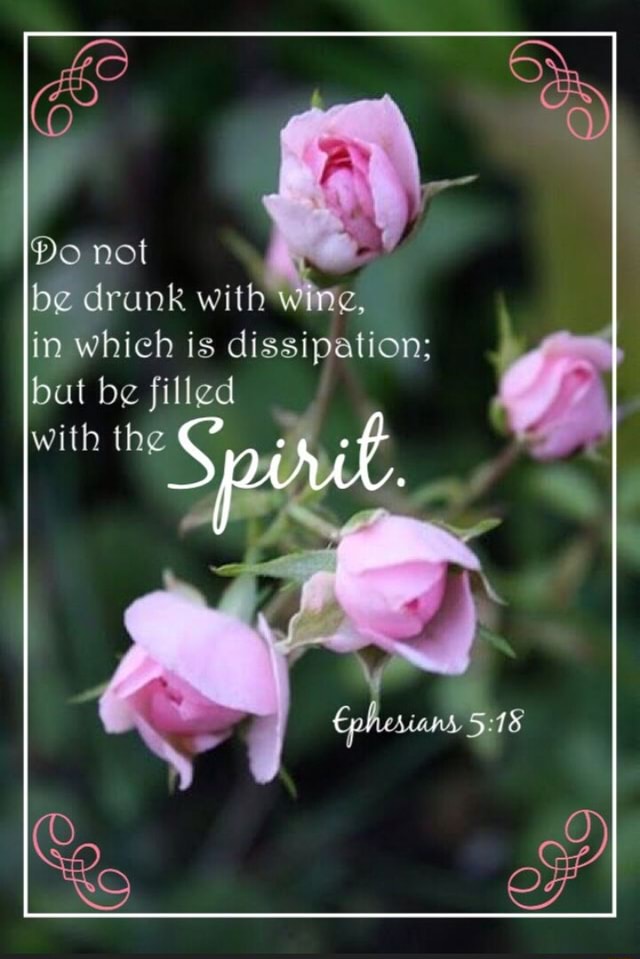 Do not be drunk with wine, in which is dissipation; bat be filled with
