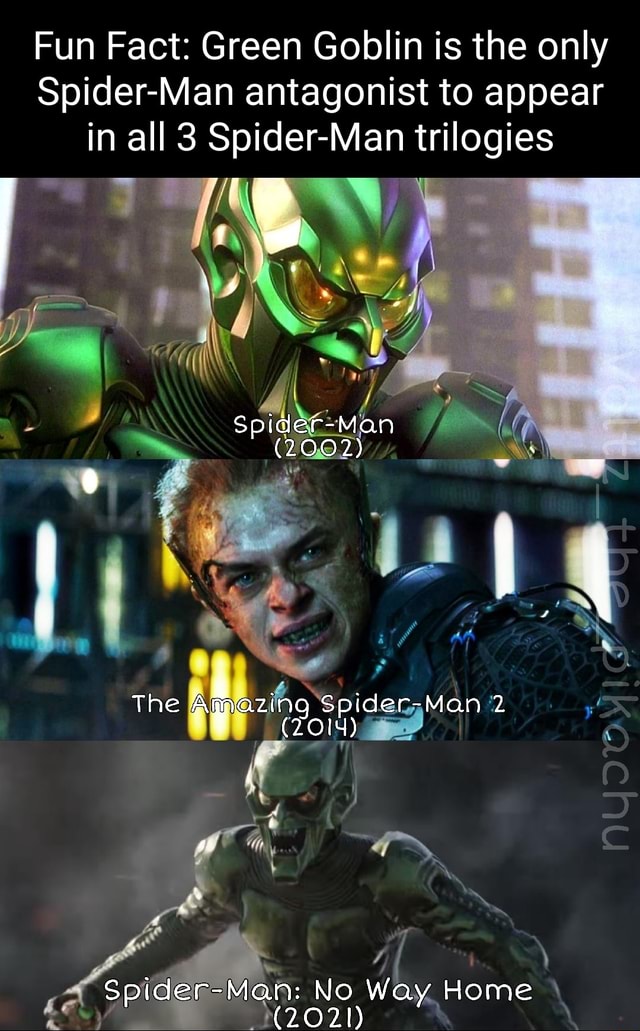 Fun Fact Green Goblin is the only SpiderMan antagonist to