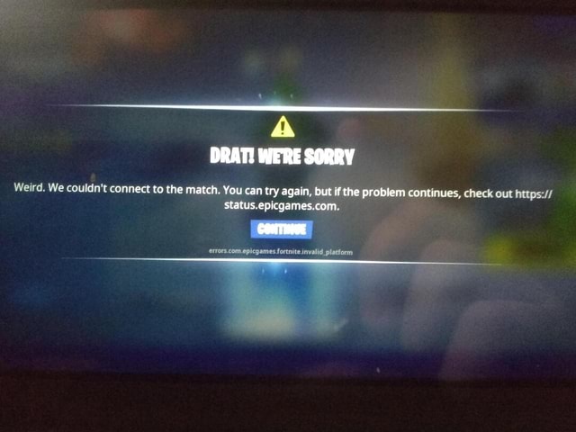 Drat Were Sorry Tried To Redeem Sony Fortnite A Drat Were Sorry Weird We Couldn T Connect To The Match You Can Try Again But If The Problem Continues Check Out Https Status Epicgames Com Errors Com Epicgames Fortnite Invalid Platform