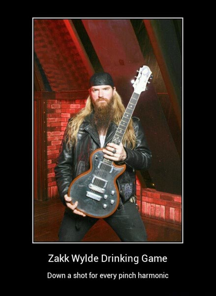 Zakk Wylde Drinking Game Down a shot for every pinch harmonic - Zakk Wylde  Drinking Game Down a shot for every pinch harmonic - )