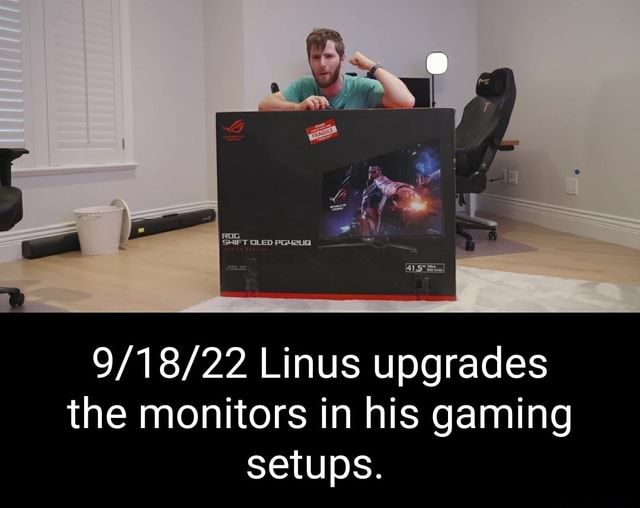 Linus upgrades the monitors in his gaming setups. )