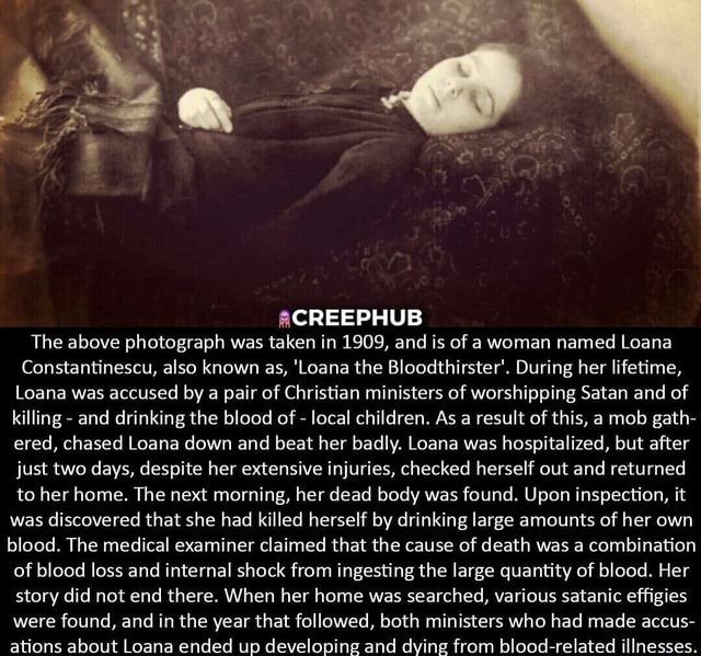 Creephub The Above Photograph Was Taken In 1909 And Is Of A Woman Named Loana Constantinescu Also Known As Loana The Bloodthirster During Her Lifetime Loana Was Accused By A Pair Of
