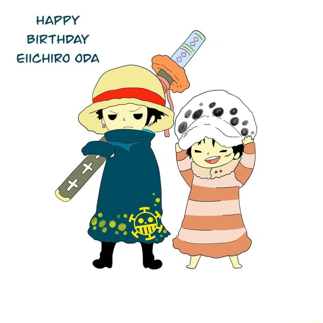 HAPPY BIRTHDAY EIICHIRO ODA - iFunny