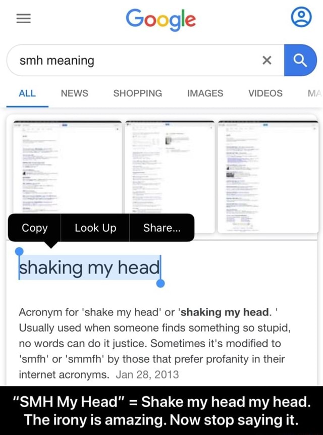 0 shaking my head) Acronym for 'shake my head' or 'shaking my head