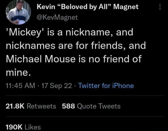 @KevMagnet 'Mickey' Is A Nickname, And Nicknames Are For Friends, And ...