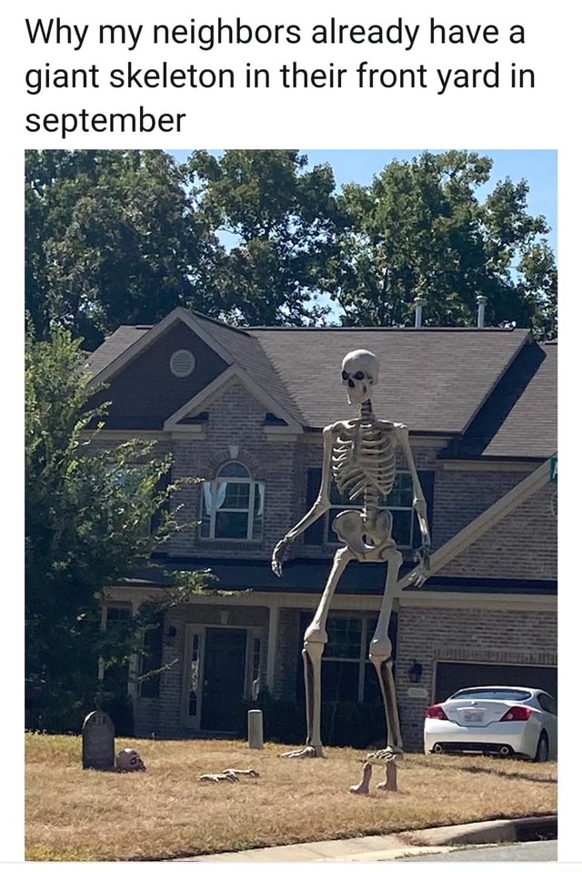 Why my neighbors already have a giant skeleton in their front yard in ...