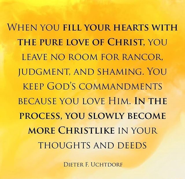 WHEN YOU FILL YOUR HEARTS WITH THE PURE LOVE OF CHRIST, YOU LEAVE NO ...