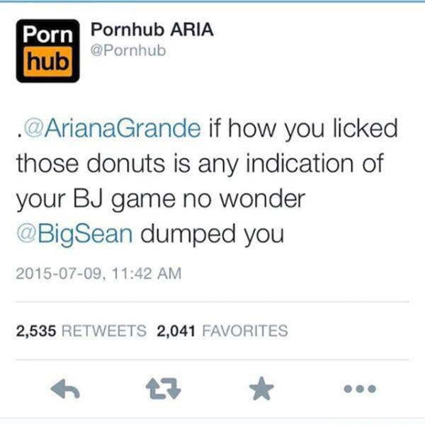 Ariana Grande Porn Blowjob - Porn Pornhub ARIA ArianaGrande if how you licked those donuts is any  indication of your BJ game no wonder BigSean dumped you 2015-07-09, AM  2,535 RETWEETS 2,041 FAVORITES - iFunny