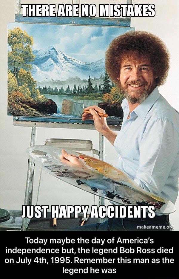 Today maybe the day of America's independence but, the legend Bob Ross ...