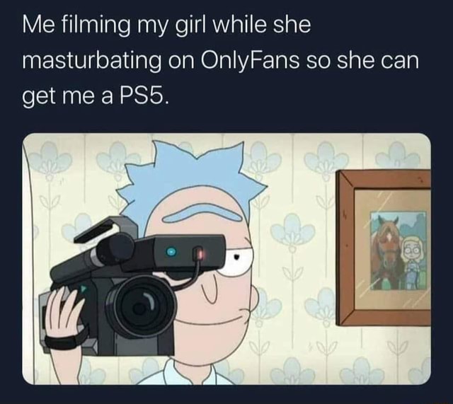 Me Filming My Girl While She Masturbating On Onlyfans So She Can Get Me A Psd Ifunny