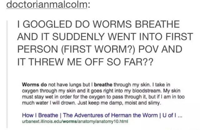 I Googled Do Worms Breathe And It Suddenly Went Into First Person First Worm Pov And It Threw Me Off So Far Won Do Not Have Lungs Bu L Breath Through My