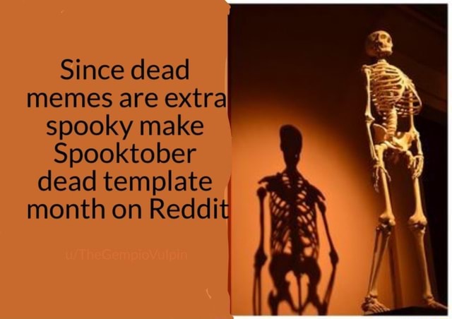 Since dead memes are extra spooky make Spooktober dead template month ...