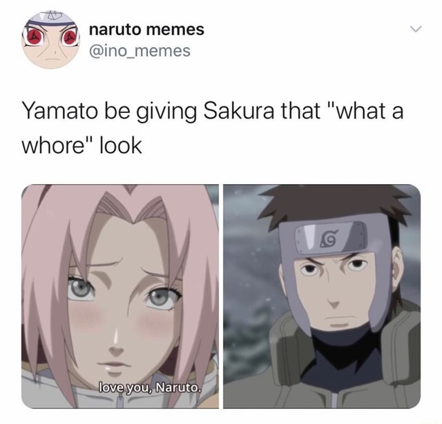 Be naruto memes Yamato be giving Sakura that 