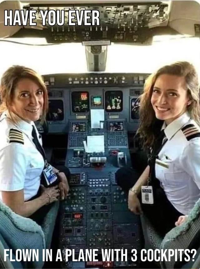 HAVE YOUEVER FLOWN IN A PLANE WITH 3 COCKPITS? - iFunny