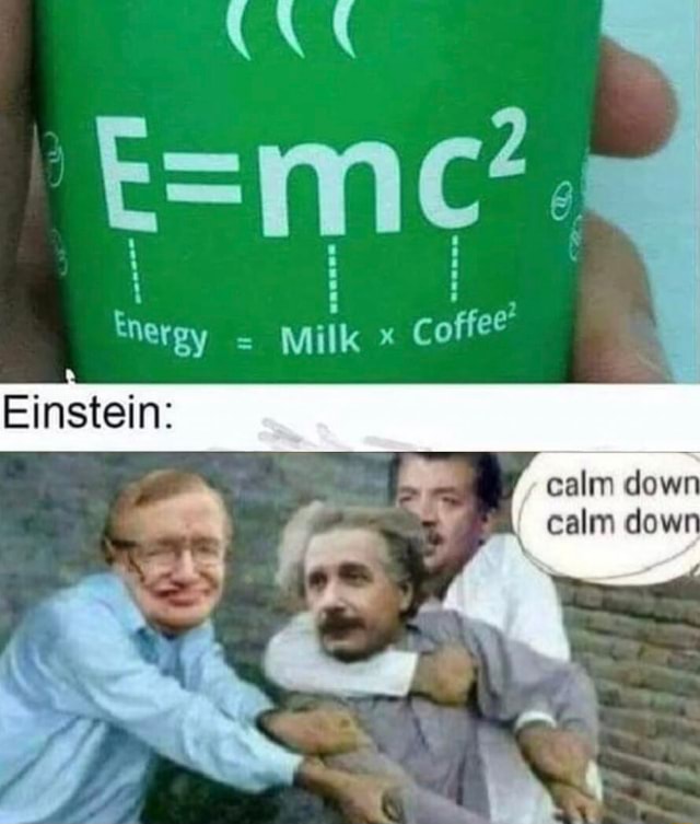 =mc'. Einstein: calm down calm dow - iFunny