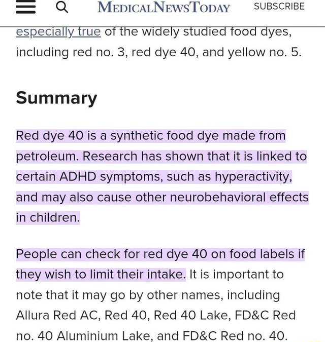 MennicatNewsTopay SUBSCRIBE especially true of the widely studied food dyes,  including red no. 3, red dye 40, and yellow no. 5. Summary Red dye 40 is a  synthetic food dye made