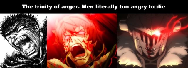 The trinity of anger. Men literally too angry to die - iFunny