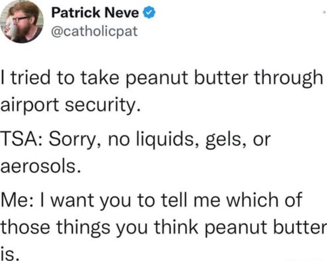 Patrick Neve catholicpat I tried to take peanut butter through