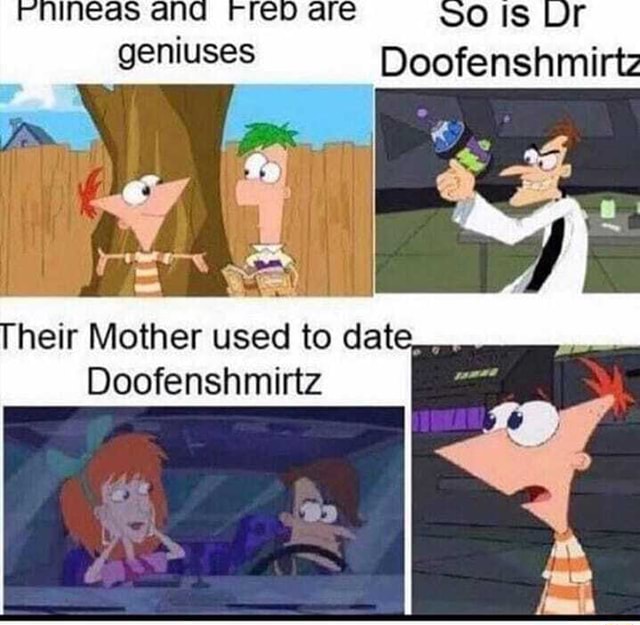 Heir Mother used to date Doofenshmirtz - iFunny