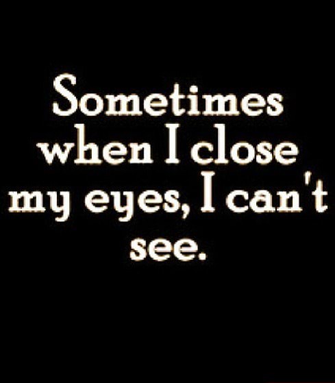 sometimes when i close my eyes i can t see