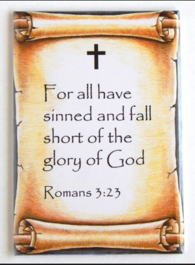 For all have sinned and fall short of the glory af God Komans - iFunny