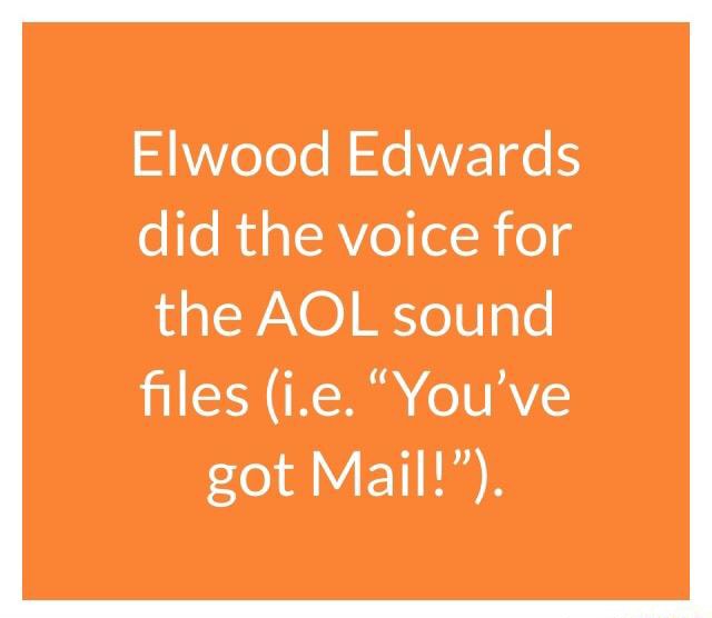 Elwood Edwards Did The Voice For The Aol Sound ﬁles I E You Ve Got Mail