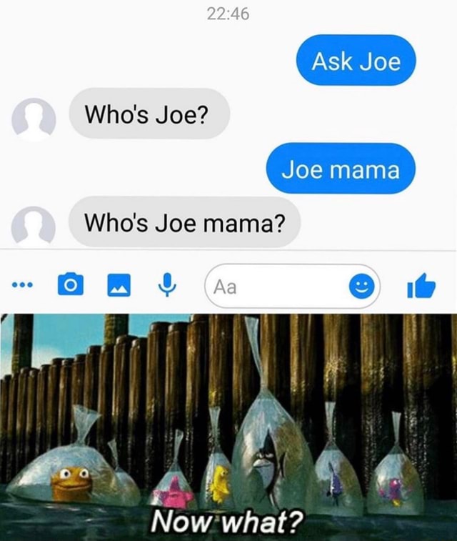 Whos Joe Mama ªwe X Now What Ifunny