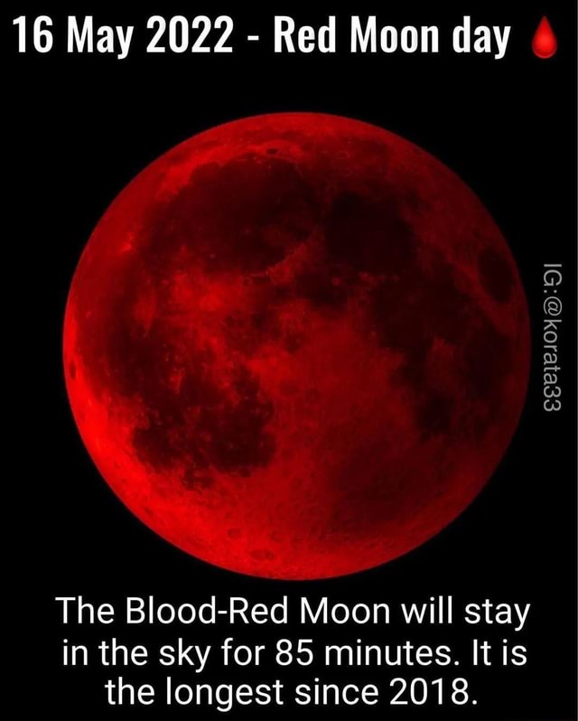 16 May 2022 Red Moon day The BloodRed Moon will stay in the sky for