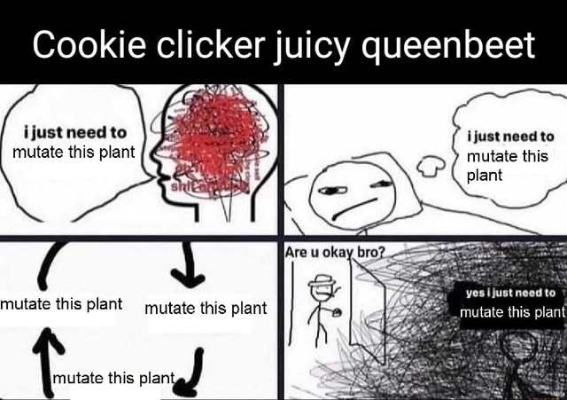 Cookie Clicker Juicy Queenbeet Ijust Need To Mutate This Plant Ijust Need To Mutate This Plant Need To Mutate This Plant Mutate This Plant Mutate This Plant An This